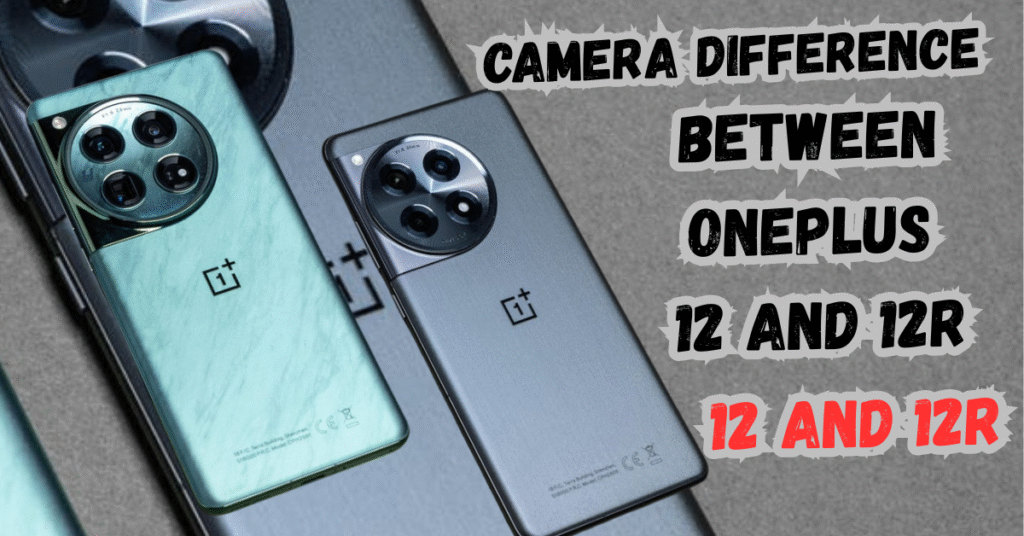Camera Difference Between OnePlus 12 and 12R